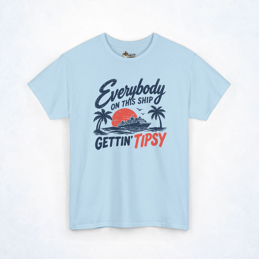 Everybody on This Ship Gettin' Tipsy Cruise Tee