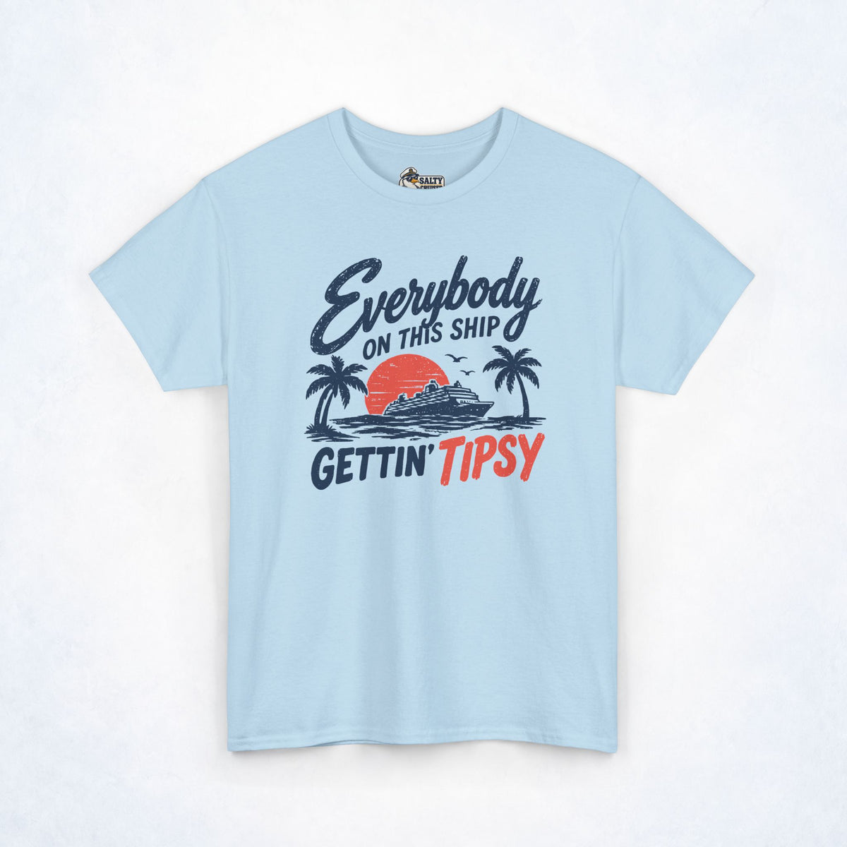 Everybody on This Ship Gettin' Tipsy Cruise Tee