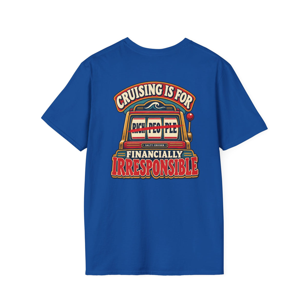 Cruising Is for Financially Irresponsible Front and Back Tee