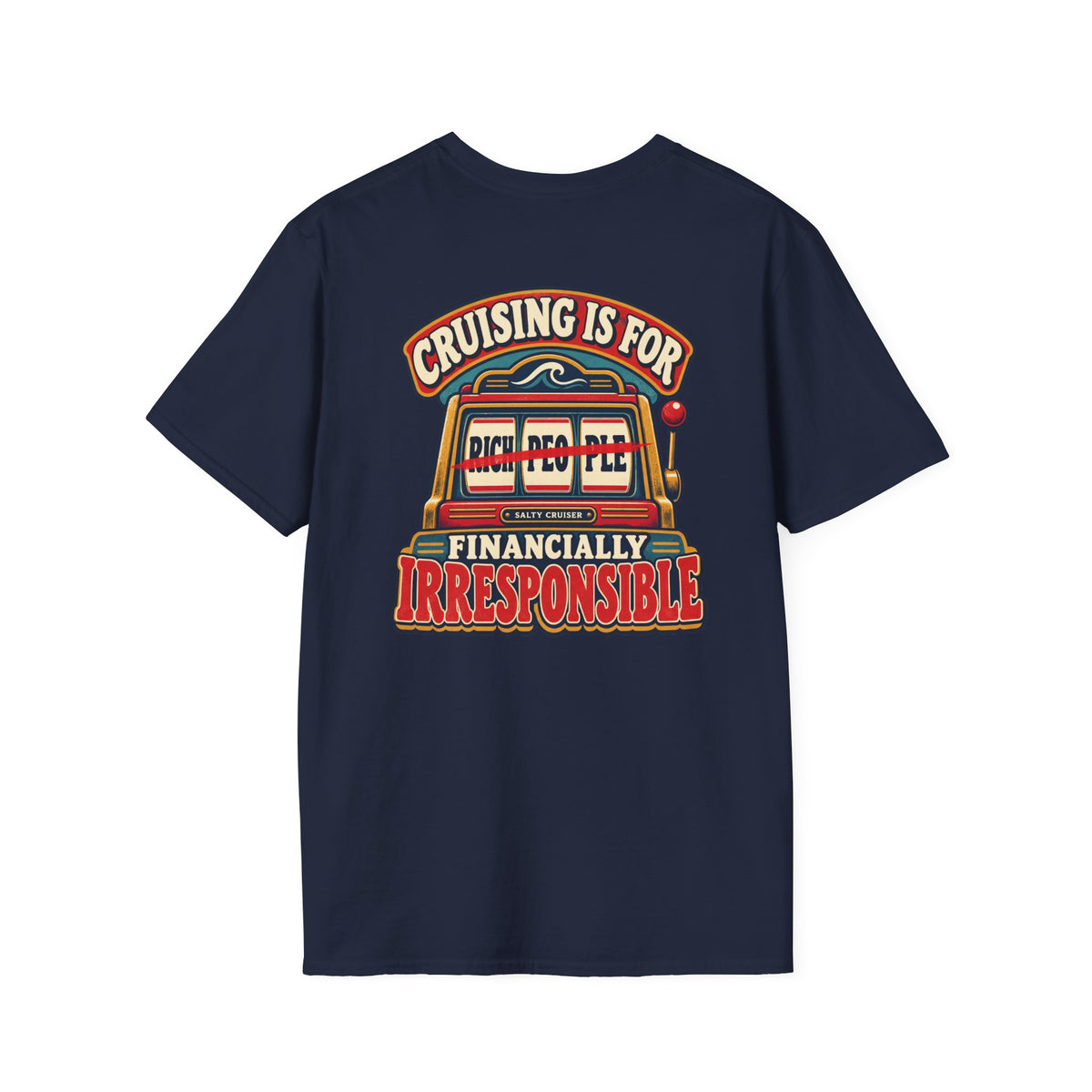 Cruising Is for Financially Irresponsible Front and Back Tee