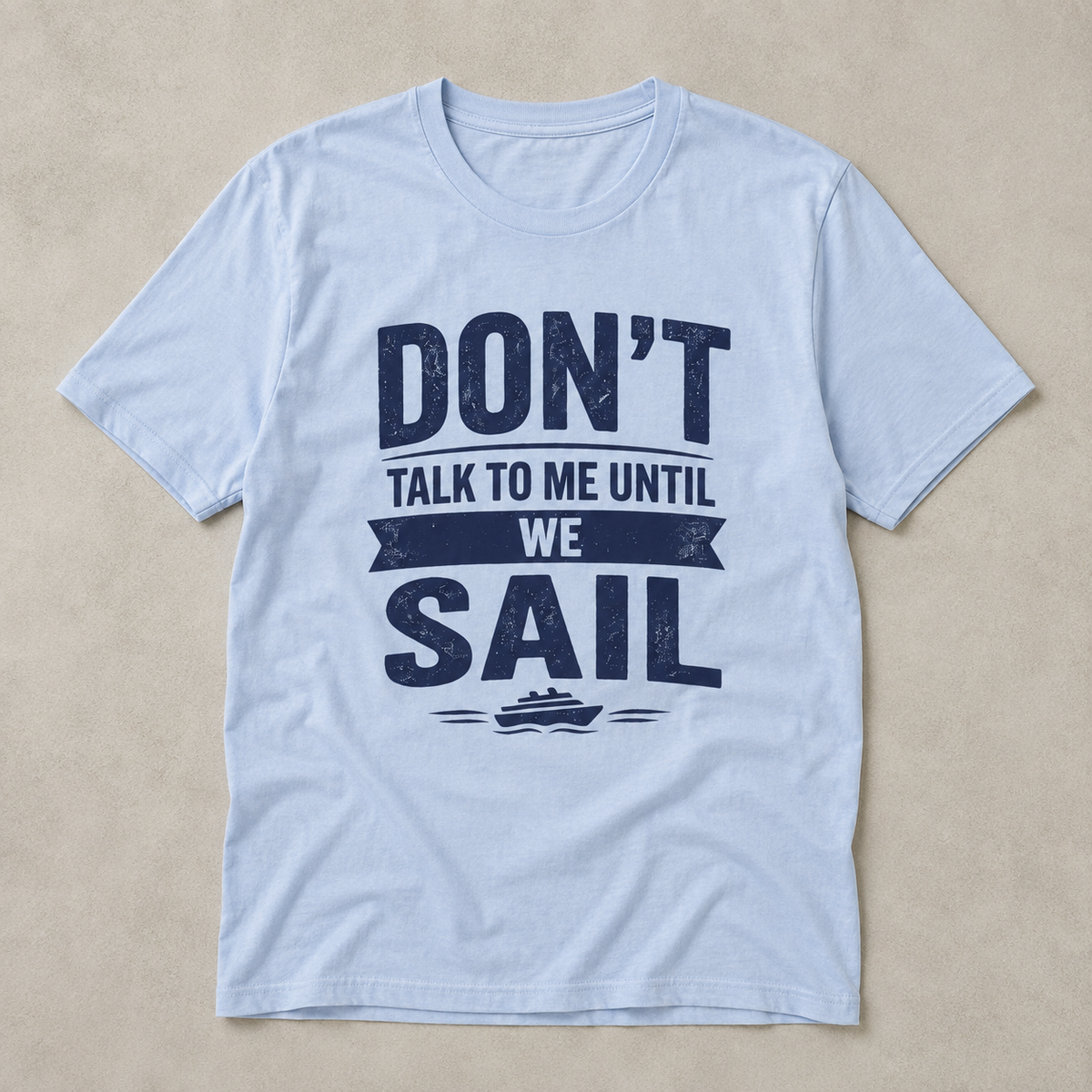 Don't Talk to Me Until We Sail Cruise Tee