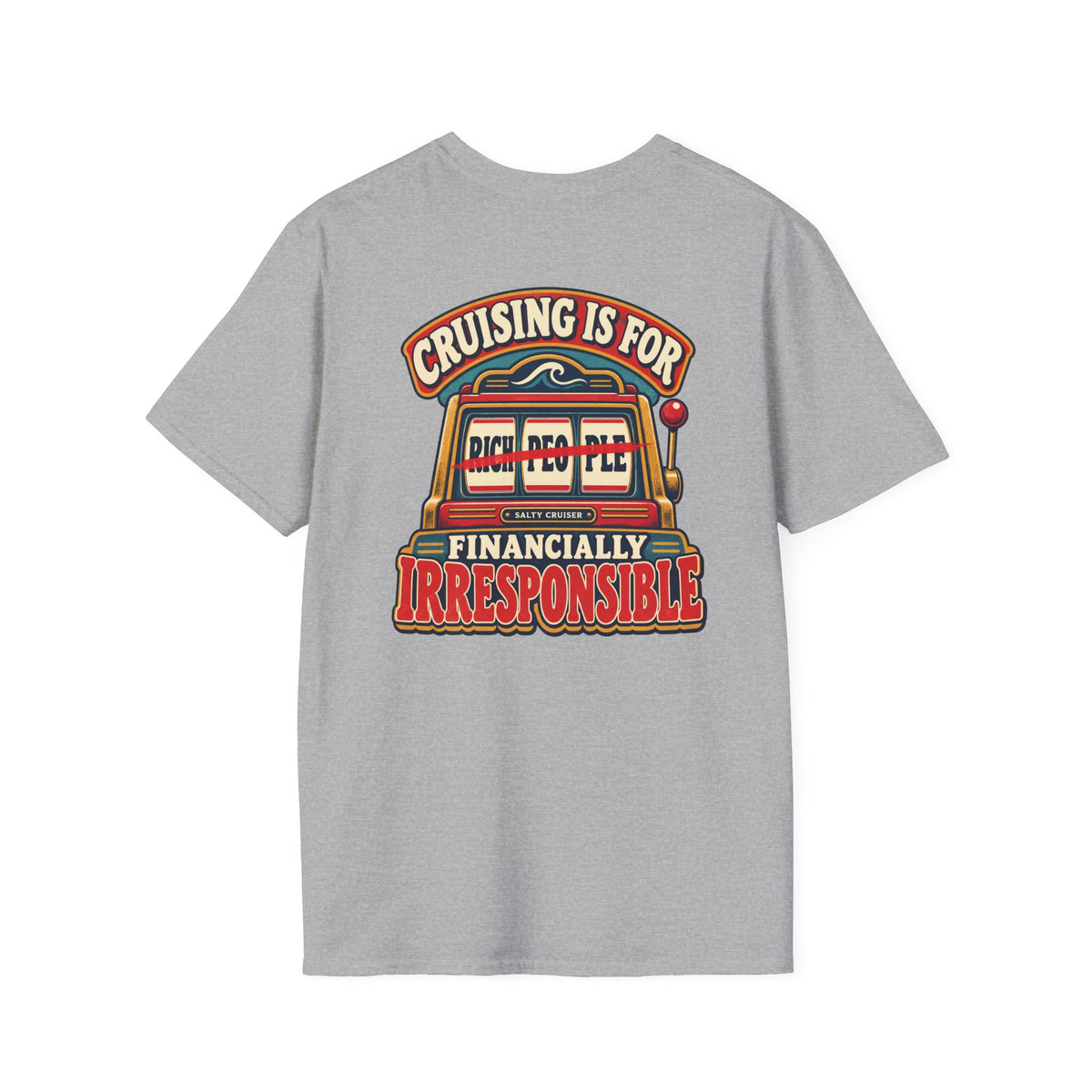 Cruising Is for Financially Irresponsible Front and Back Tee