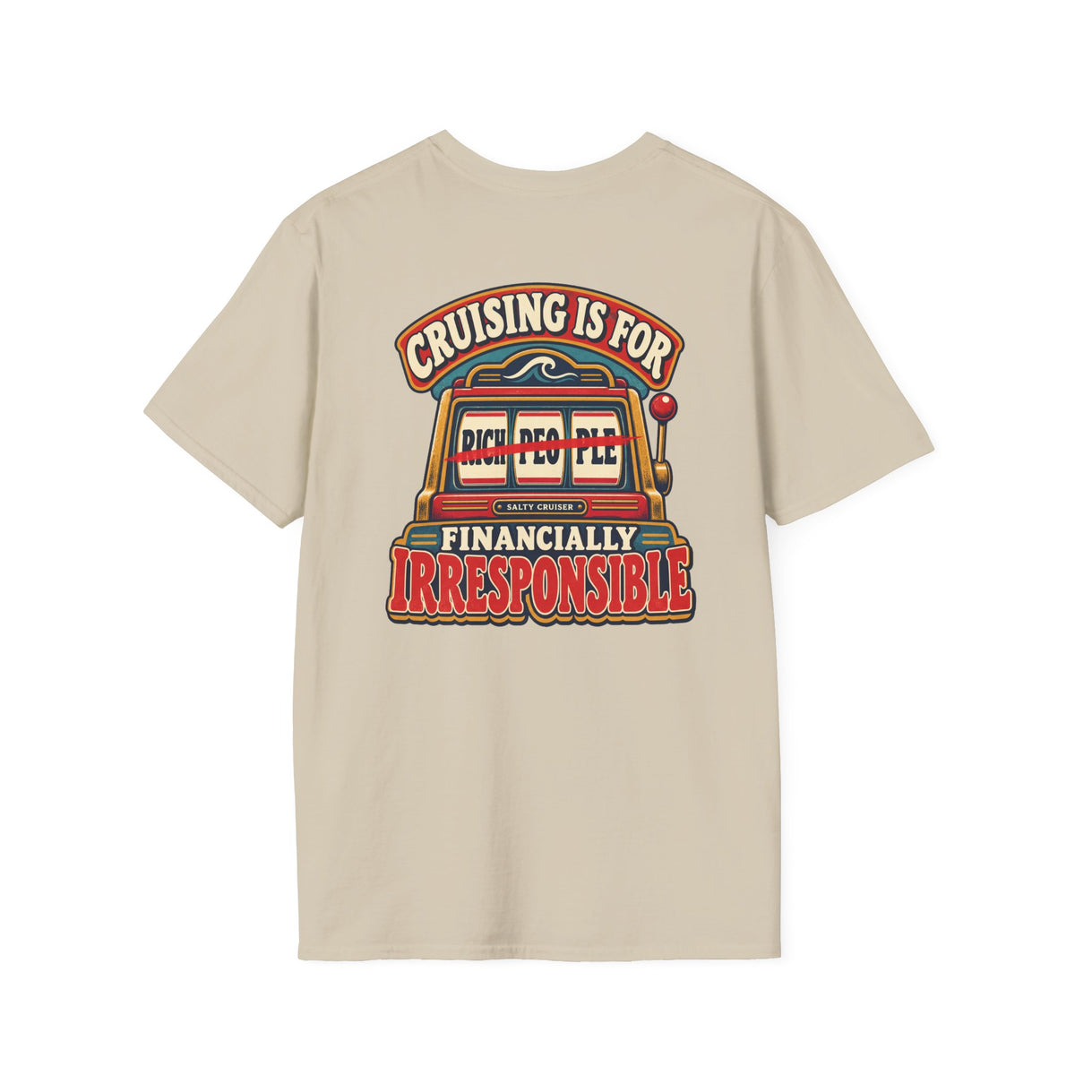 Cruising Is for Financially Irresponsible Front and Back Tee