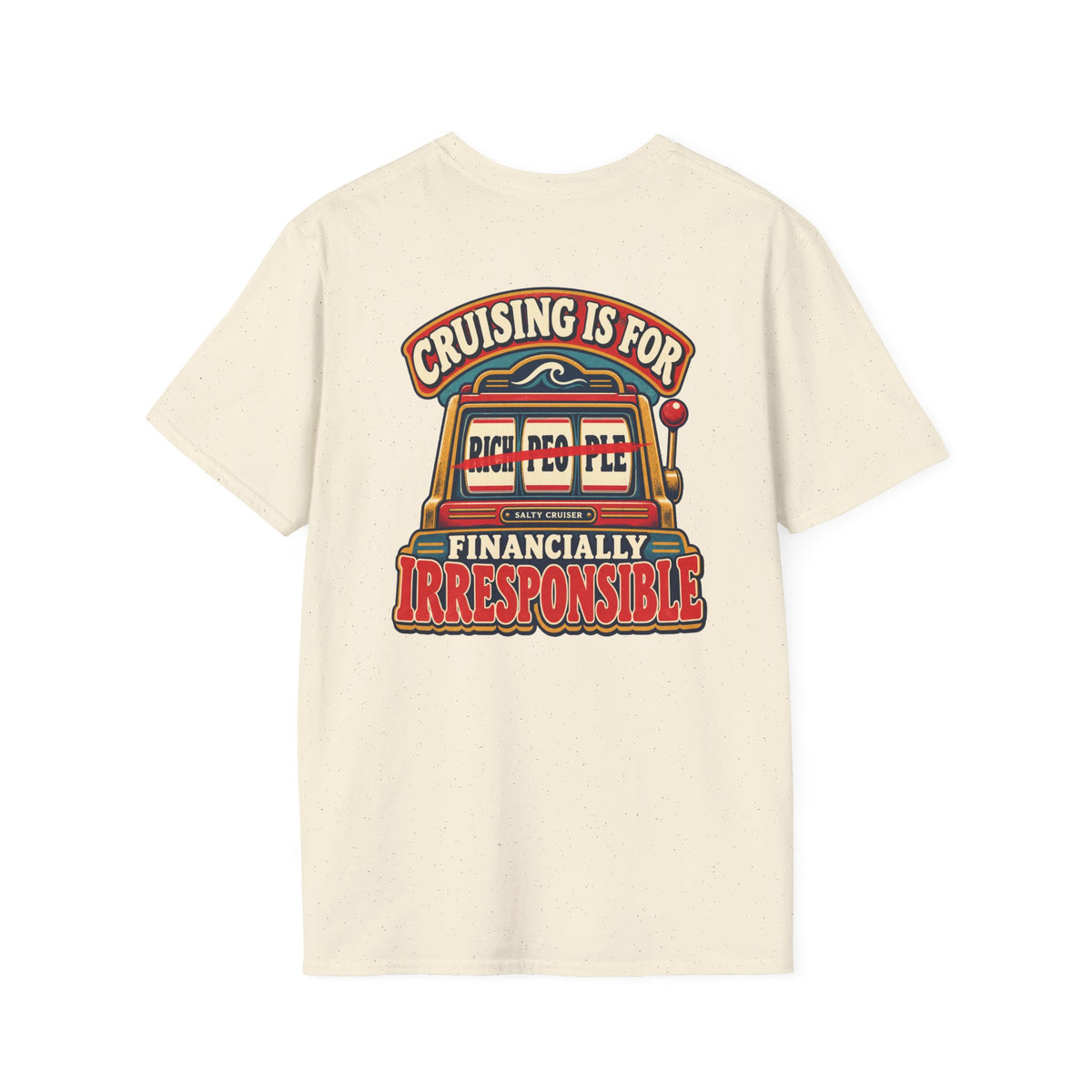 Cruising Is for Financially Irresponsible Front and Back Tee