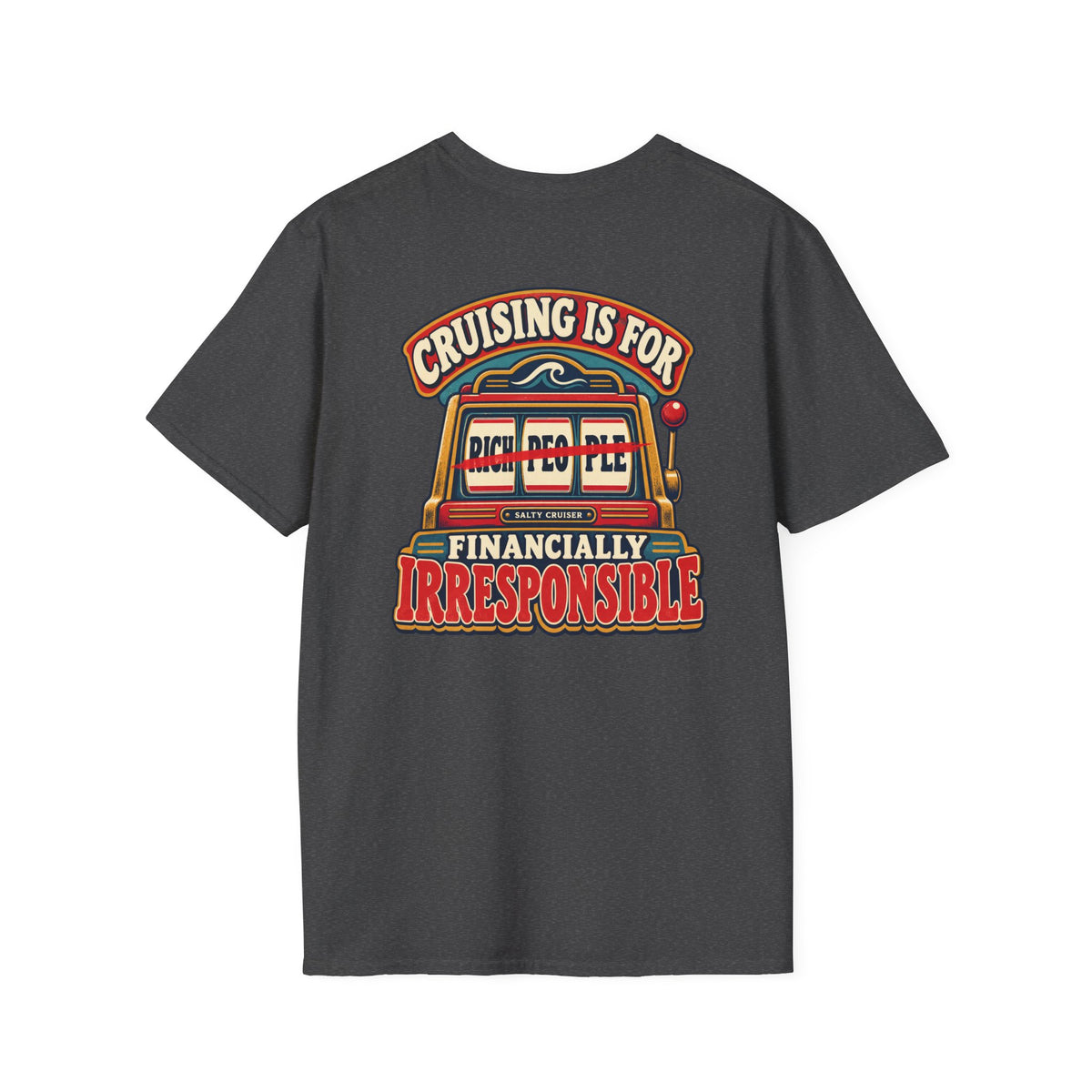 Cruising Is for Financially Irresponsible Front and Back Tee
