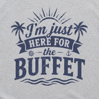 I'm Just Here for the Buffet Cruise Tee